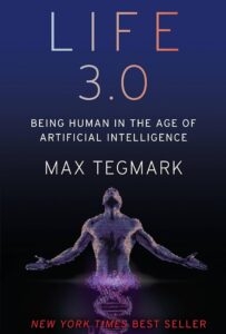 Life 3.0: Being Human in the Age of Artificial Intelligence